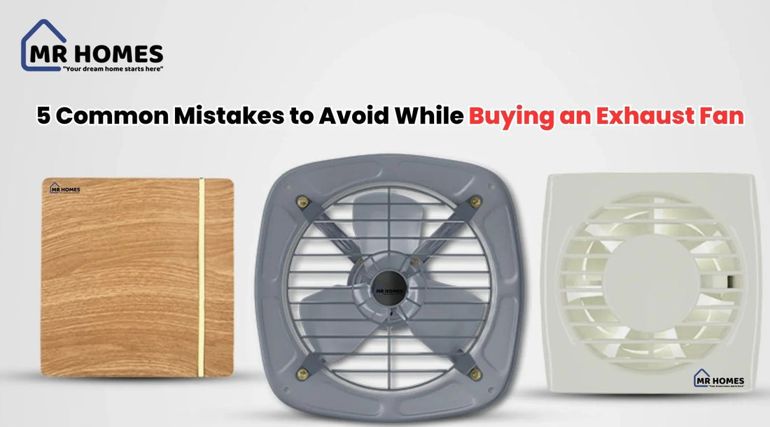5 Common Mistakes to Avoid While Buying an Exhaust Fan - MR Homes