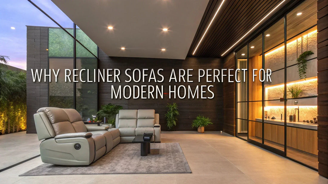 Why Recliner Sofas are Perfect for Modern Homes - MR Homes