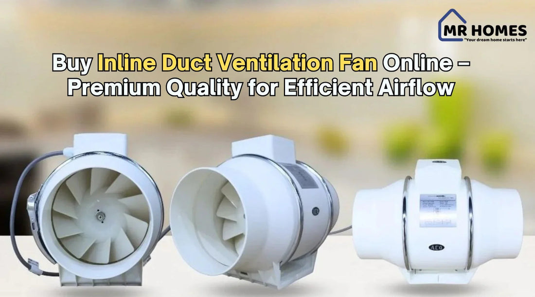 Buy Inline Duct Ventilation Fan Online – Premium Quality for Efficient Airflow - MR Homes