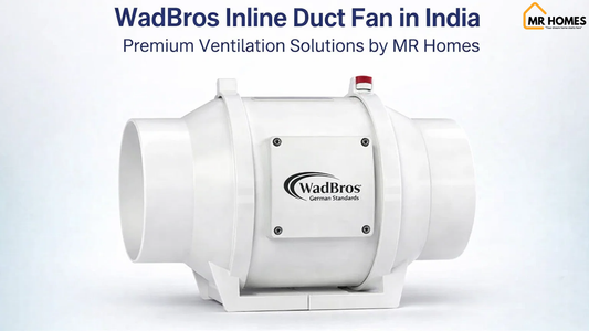 Wadbros Inline Duct Fan in India | Premium Ventilation Solutions by MR Homes - MR Homes