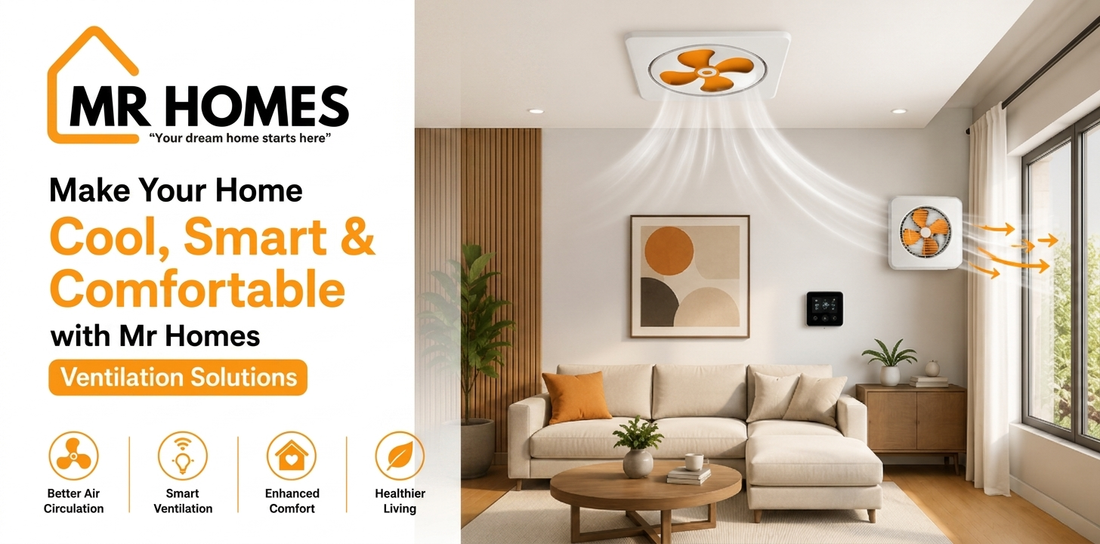 Make Your Home Cool, Smart & Comfortable with Mr Homes Ventilation Solutions