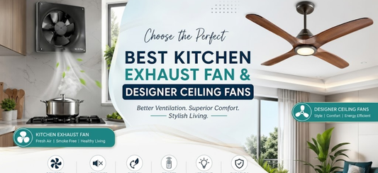 Choose the Perfect Kitchen Exhaust Fan & Designer Ceiling Fans