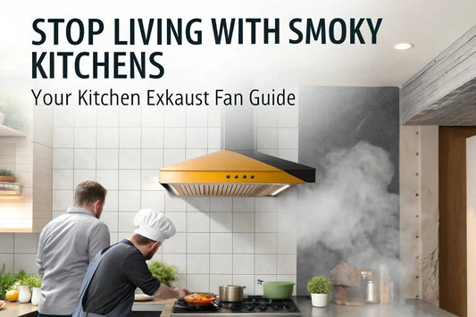 Stop Living With Smoky Kitchens - Your Kitchen Exhaust Fan Guide - MR Homes